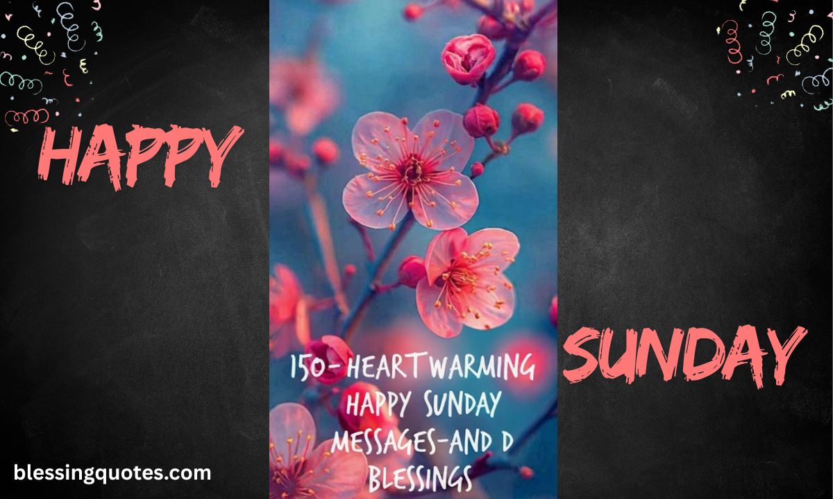 150+ Heartwarming Happy Sunday Messages and Blessings