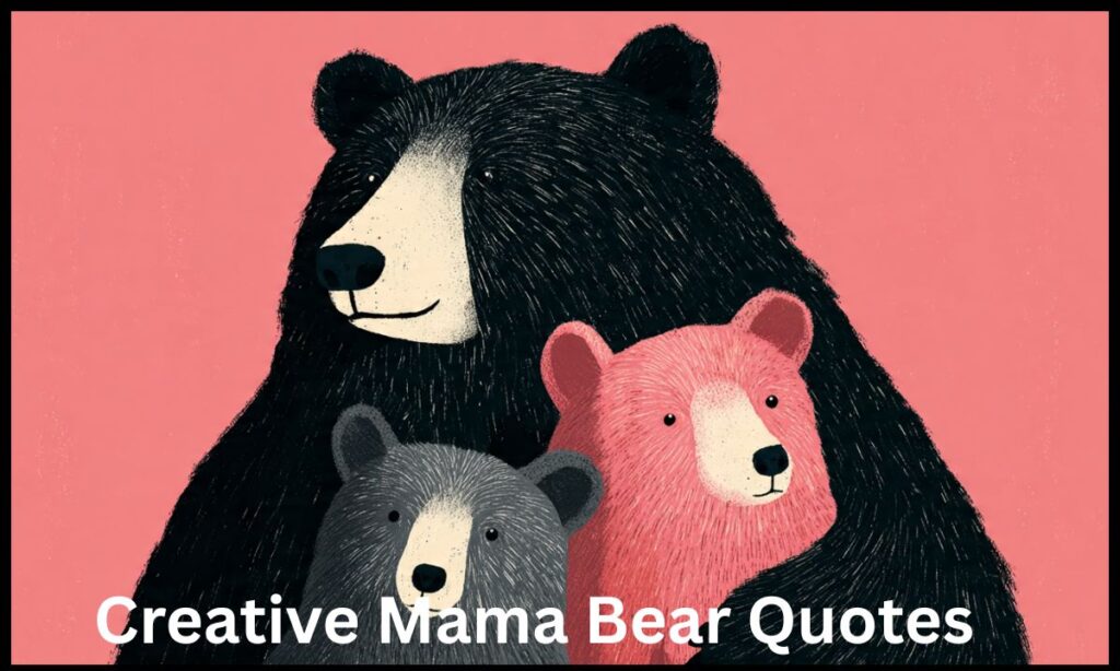 Creative Mama Bear Quotes