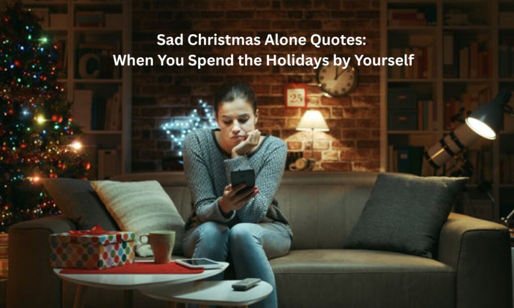 Sad Christmas Alone Quotes: When You Spend the Holidays by Yourself