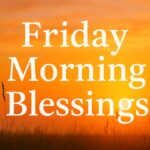 Top Inspirational Good Morning Friday Blessings