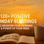 120+Positive Monday Blessings & Quotes to Uplift Your Week